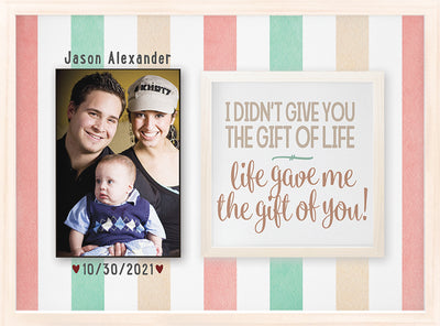 alternate statement: I didn't give you the gift of life. Life gave me the gift of you.