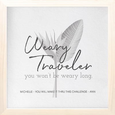 Weary Traveler | Friend, Encouragement, Cancer, Sickness, Personalized Print, Wall Decor - B/W Flower